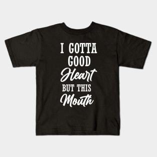 i gotta good heart but this mouth shirt, best funny shirt for women, humor shirt, sarcastic Kids T-Shirt